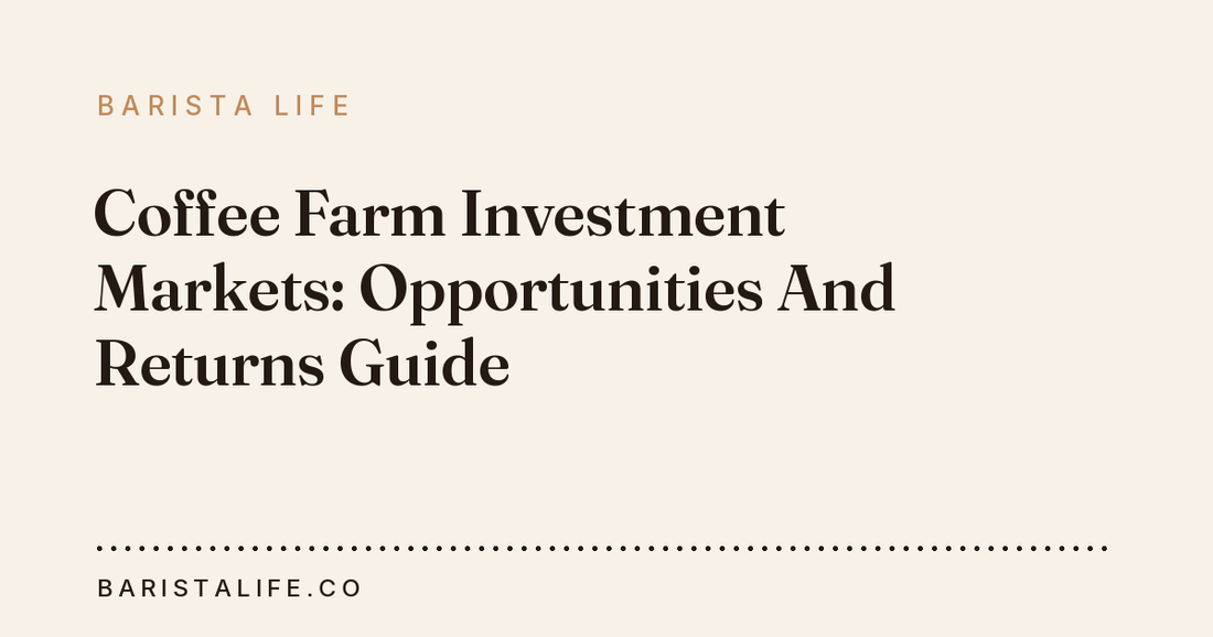 Coffee Farm Investment Markets: Opportunities And Returns Guide