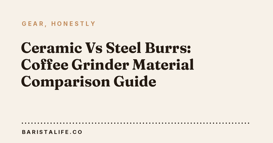 Ceramic Vs Steel Burrs: Coffee Grinder Material Comparison Guide