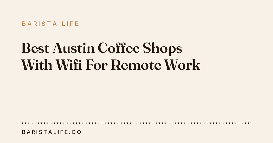 Best Austin Coffee Shops With Wifi For Remote Work