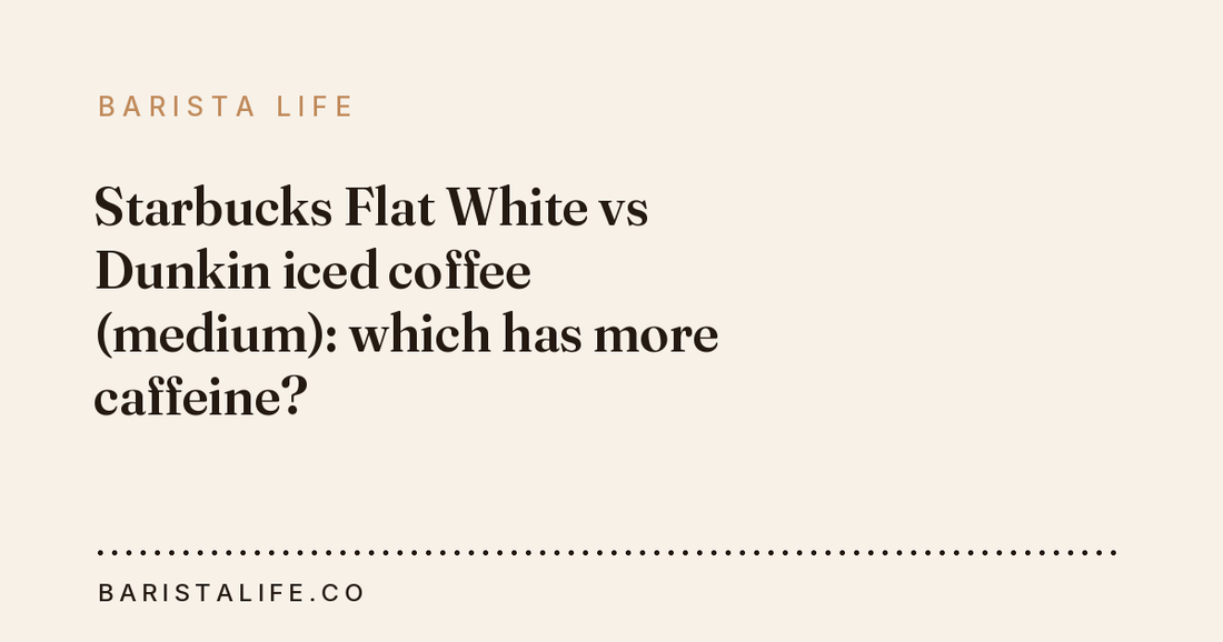 Starbucks Flat White vs Dunkin iced coffee (medium): which has more caffeine?
