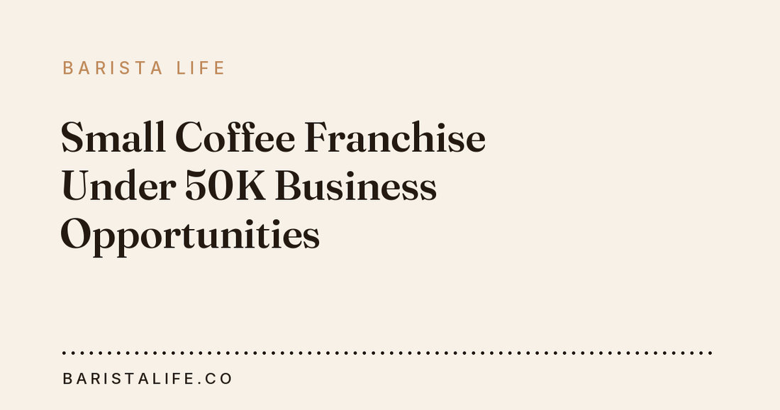 Small Coffee Franchise Under 50K Business Opportunities