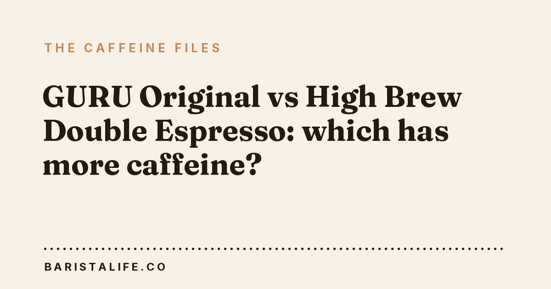 GURU Original vs High Brew Double Espresso: which has more caffeine?