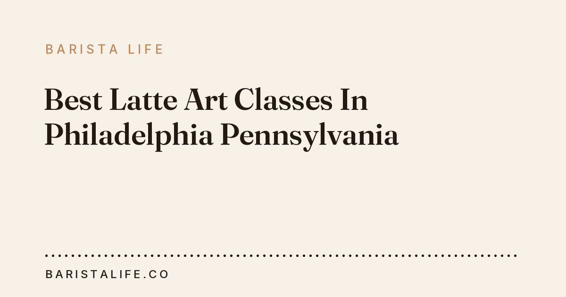 Best Latte Art Classes In Philadelphia Pennsylvania