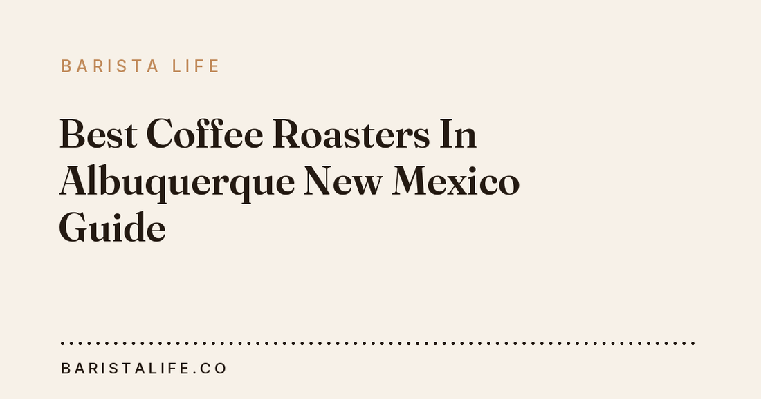 Best Coffee Roasters In Albuquerque New Mexico Guide