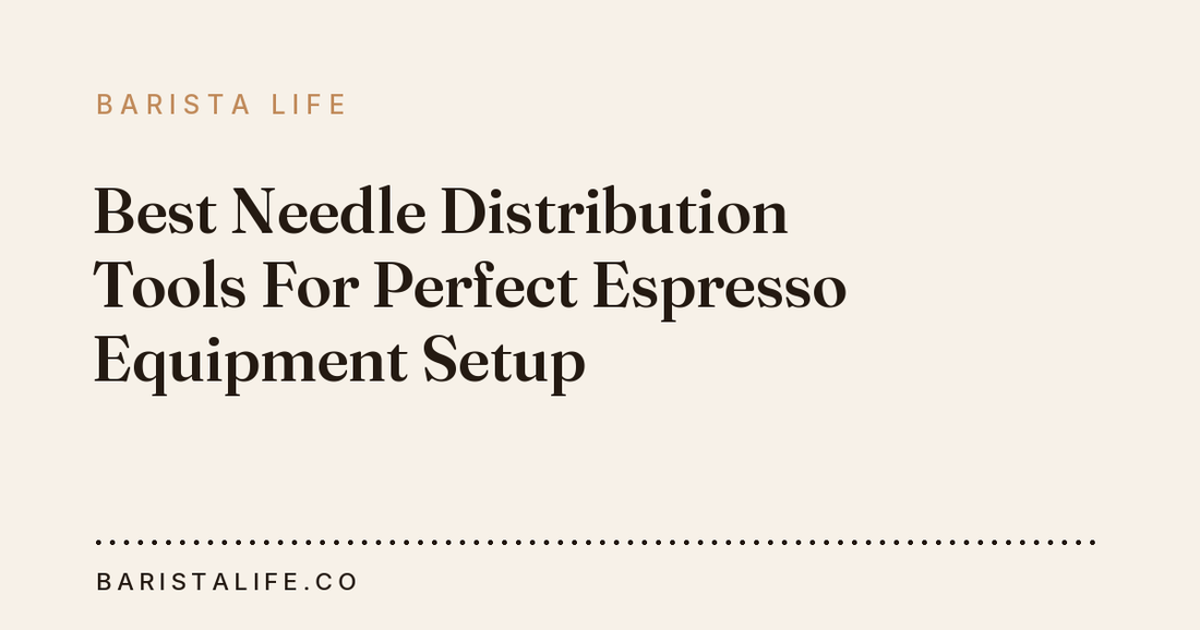 Best Needle Distribution Tools For Perfect Espresso Equipment Setup