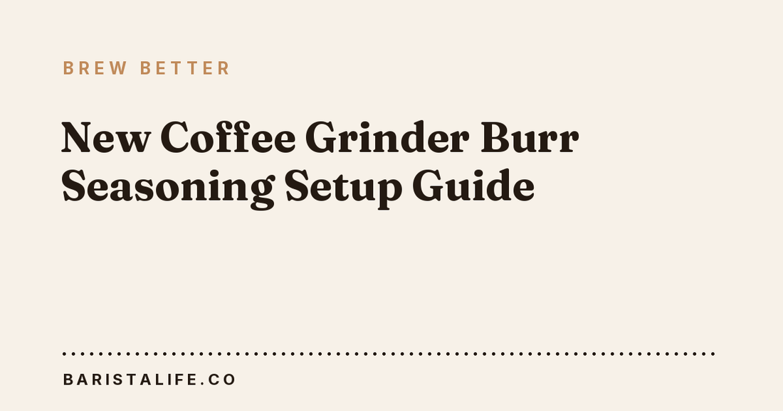 New Coffee Grinder Burr Seasoning Setup Guide