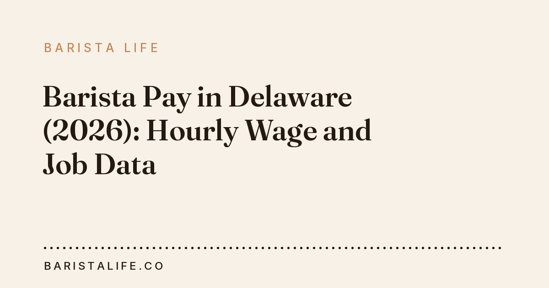 Barista Pay in Delaware (2026): Hourly Wage and Job Data