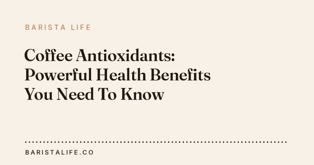 Coffee Antioxidants: Powerful Health Benefits You Need To Know