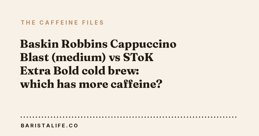 Baskin Robbins Cappuccino Blast (medium) vs SToK Extra Bold cold brew: which has more caffeine?