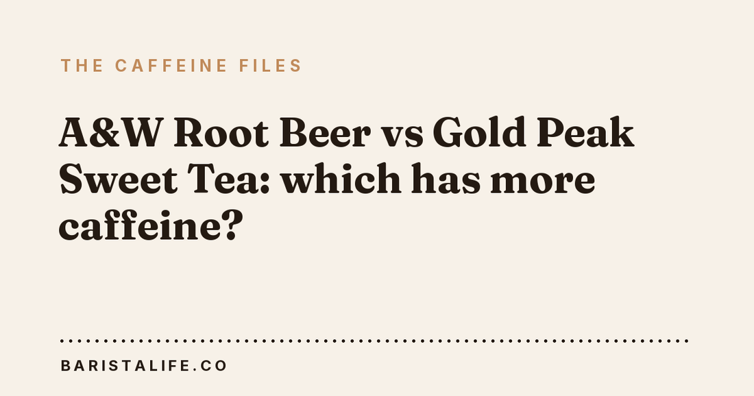 A&W Root Beer vs Gold Peak Sweet Tea: which has more caffeine?