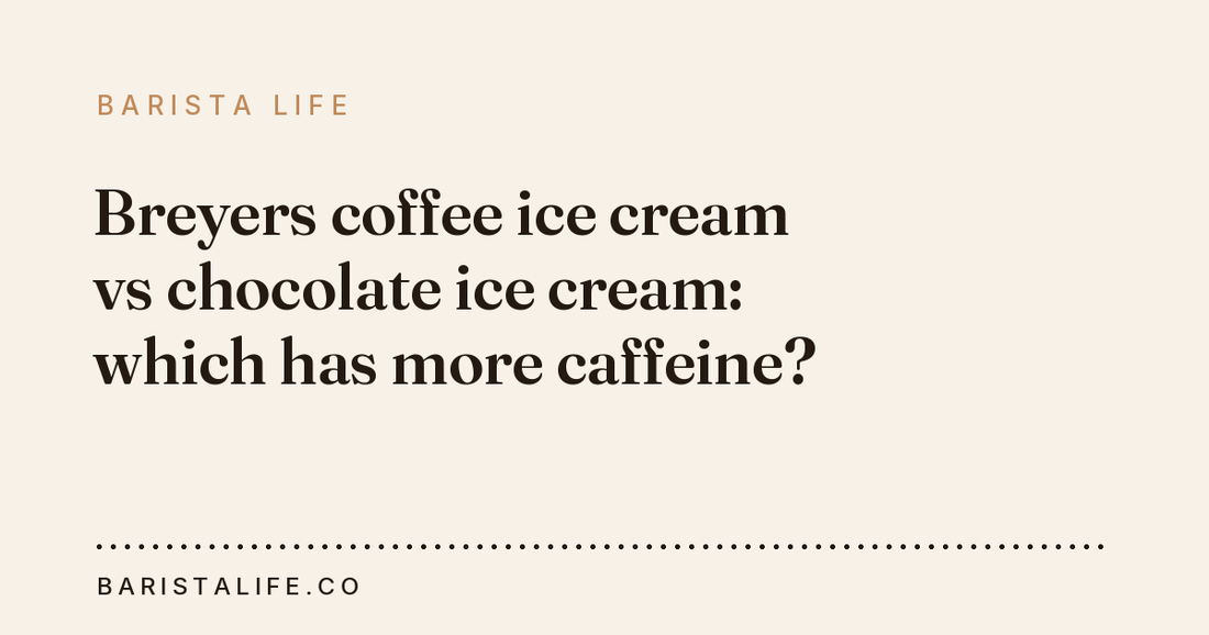 Breyers coffee ice cream vs chocolate ice cream: which has more caffeine?