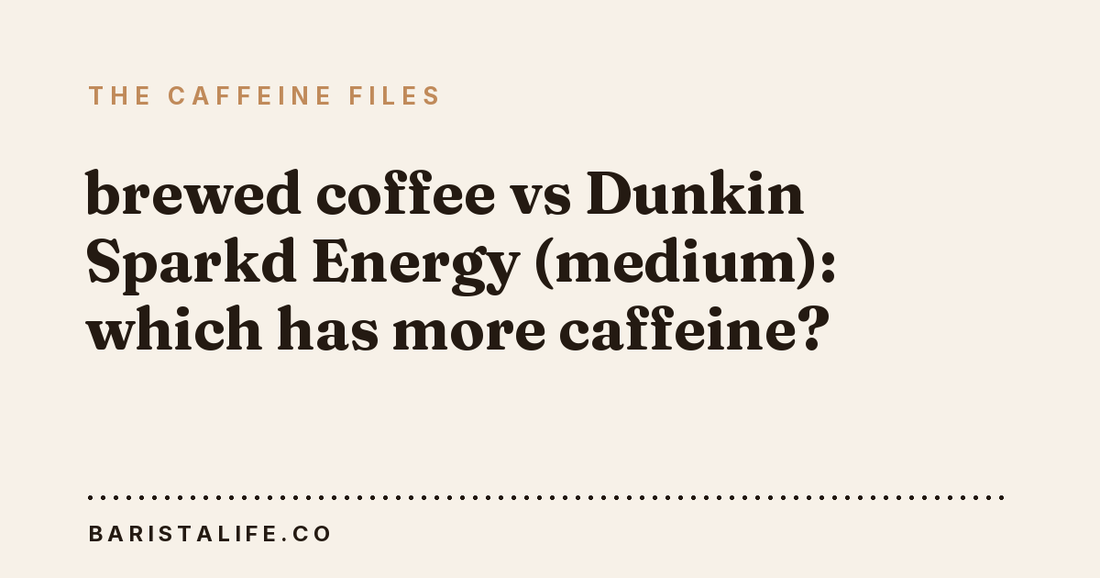 brewed coffee vs Dunkin Sparkd Energy (medium): which has more caffeine?