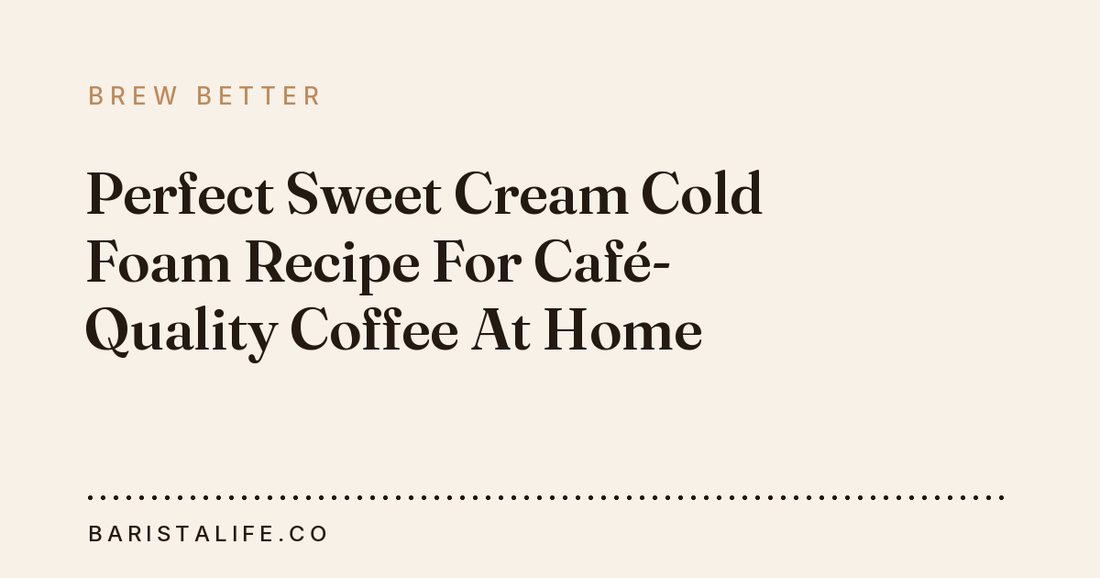 Perfect Sweet Cream Cold Foam Recipe For Café-Quality Coffee At Home