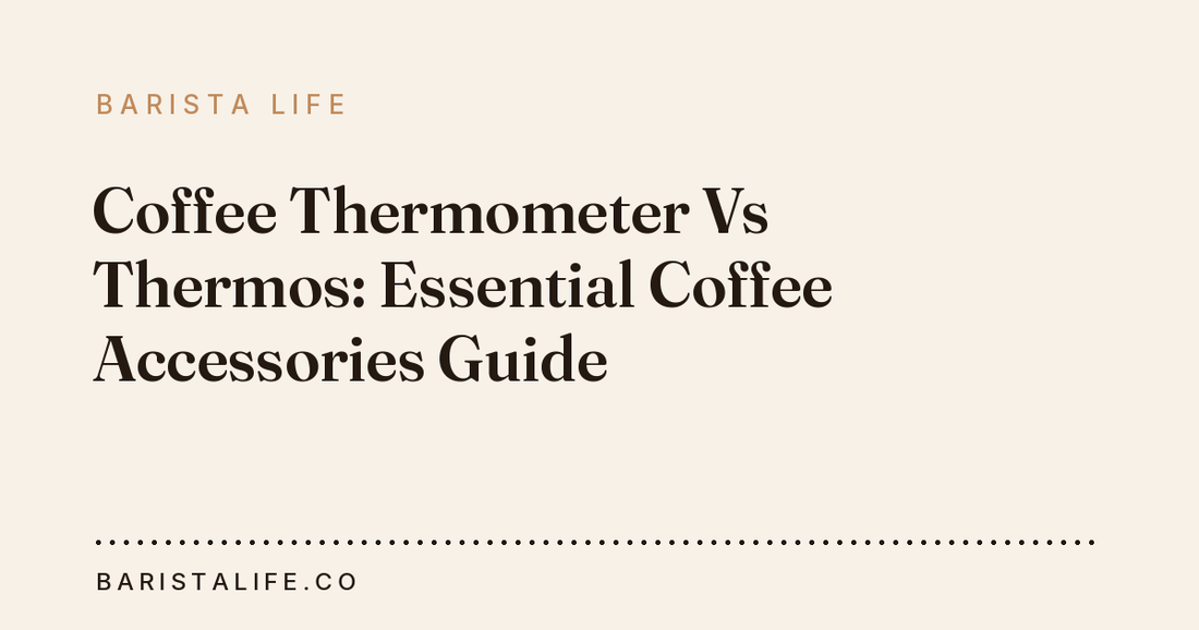 Coffee Thermometer Vs Thermos: Essential Coffee Accessories Guide