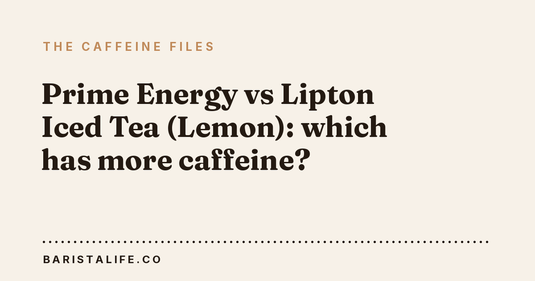 Prime Energy vs Lipton Iced Tea (Lemon): which has more caffeine?