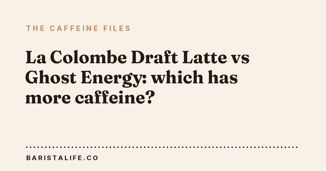 La Colombe Draft Latte vs Ghost Energy: which has more caffeine?