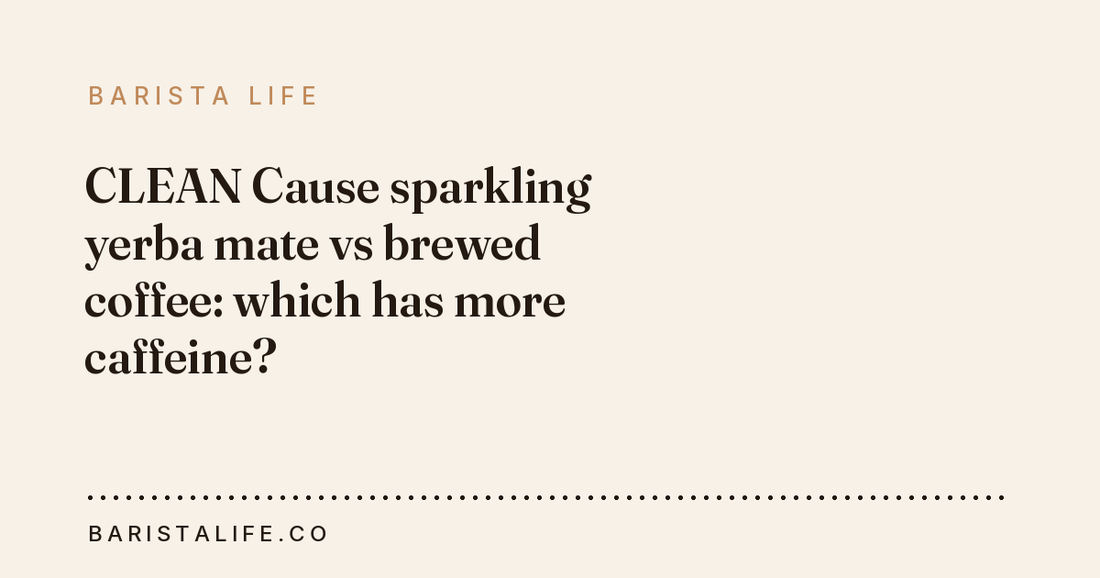 CLEAN Cause sparkling yerba mate vs brewed coffee: which has more caffeine?