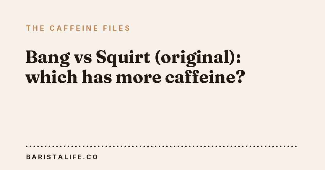 Bang vs Squirt (original): which has more caffeine?