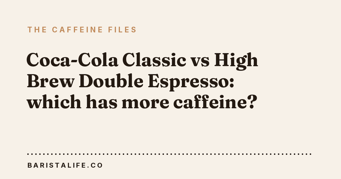 Coca-Cola Classic vs High Brew Double Espresso: which has more caffeine?