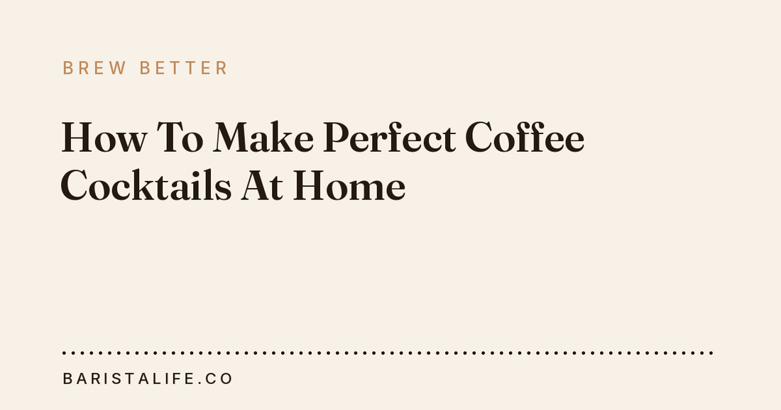 How To Make Perfect Coffee Cocktails At Home