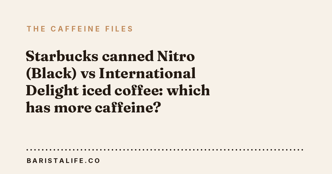 Starbucks canned Nitro (Black) vs International Delight iced coffee: which has more caffeine?