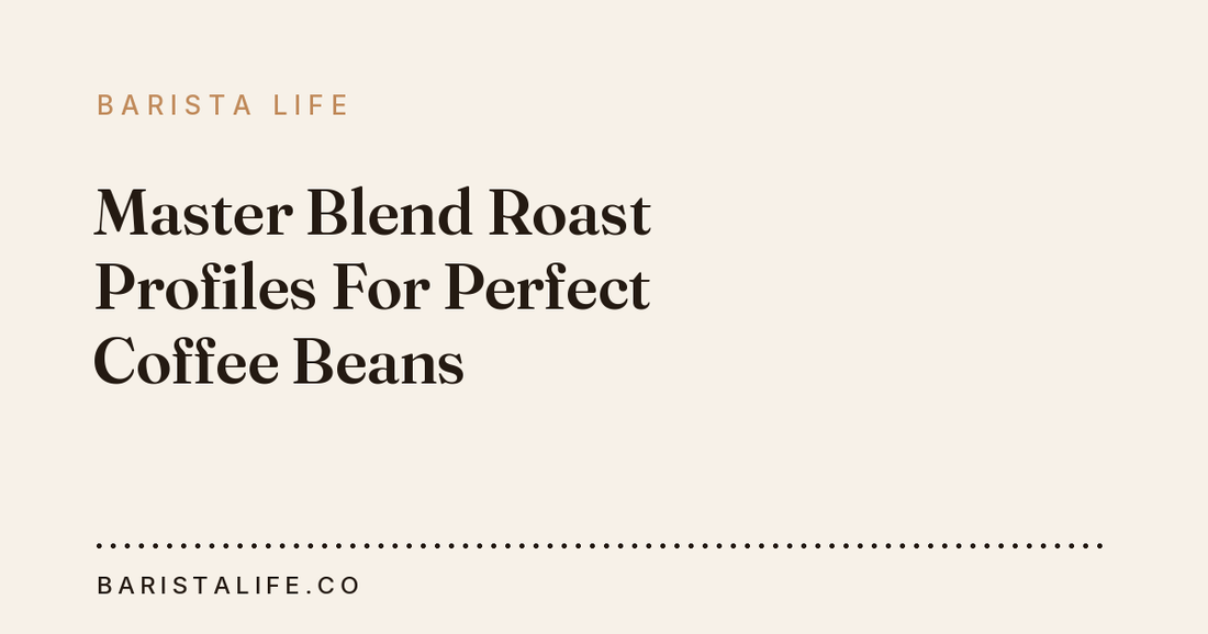 Master Blend Roast Profiles For Perfect Coffee Beans