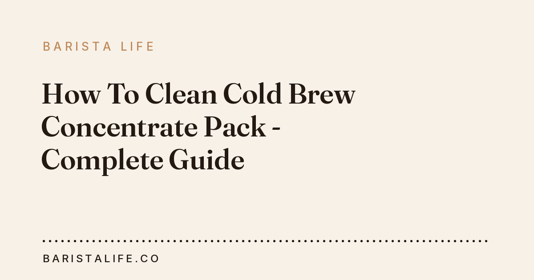 How To Clean Cold Brew Concentrate Pack - Complete Guide