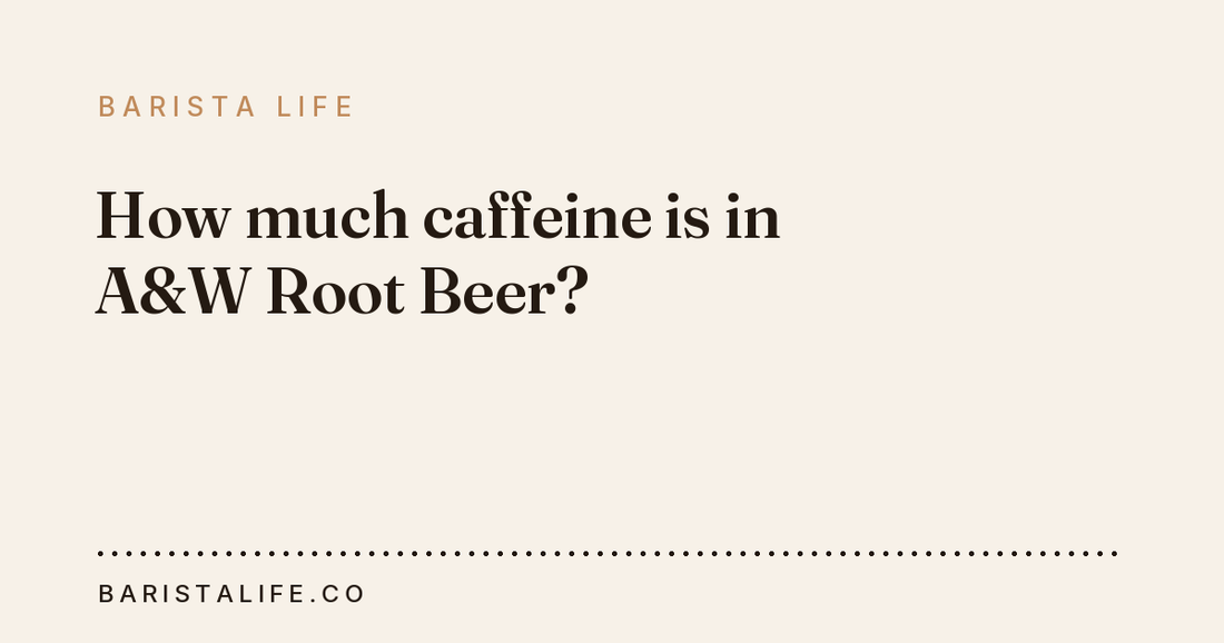 How much caffeine is in A&W Root Beer?