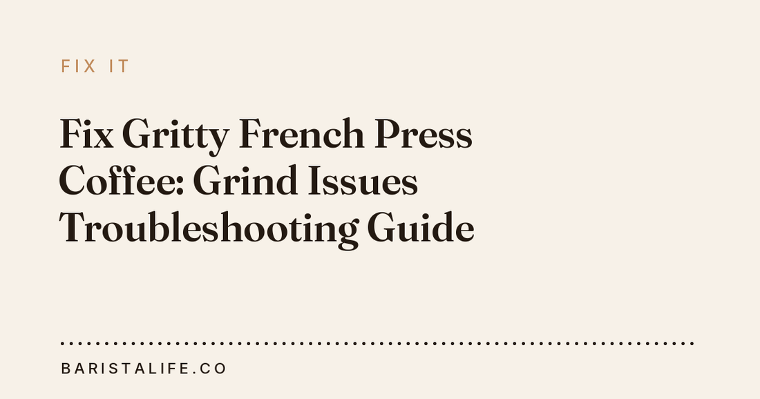 Fix Gritty French Press Coffee: Grind Issues Troubleshooting Guide
