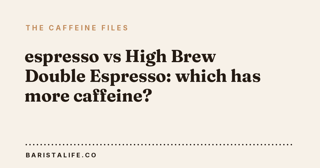 espresso vs High Brew Double Espresso: which has more caffeine?