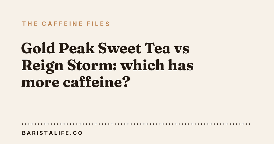 Gold Peak Sweet Tea vs Reign Storm: which has more caffeine?
