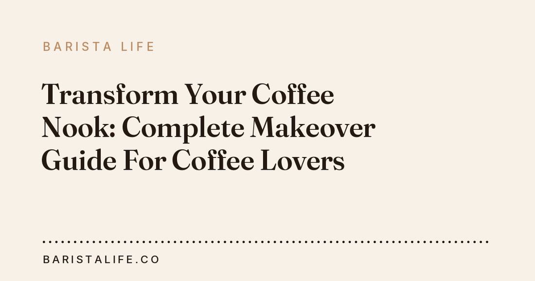 Transform Your Coffee Nook: Complete Makeover Guide For Coffee Lovers