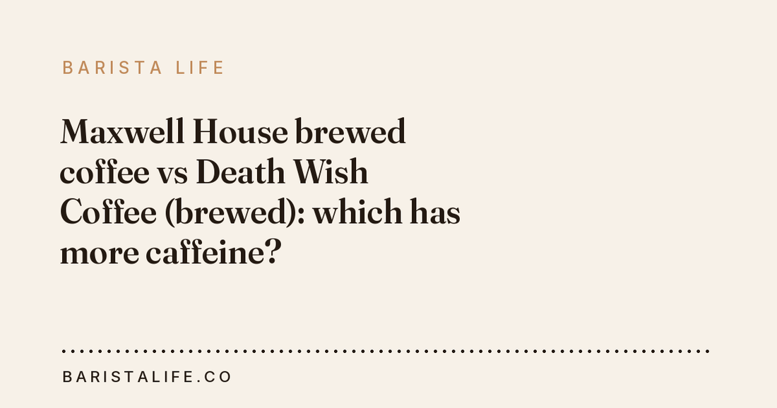 Maxwell House brewed coffee vs Death Wish Coffee (brewed): which has more caffeine?