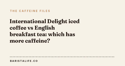 International Delight iced coffee vs English breakfast tea: which has more caffeine?