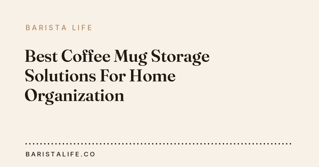 Best Coffee Mug Storage Solutions For Home Organization