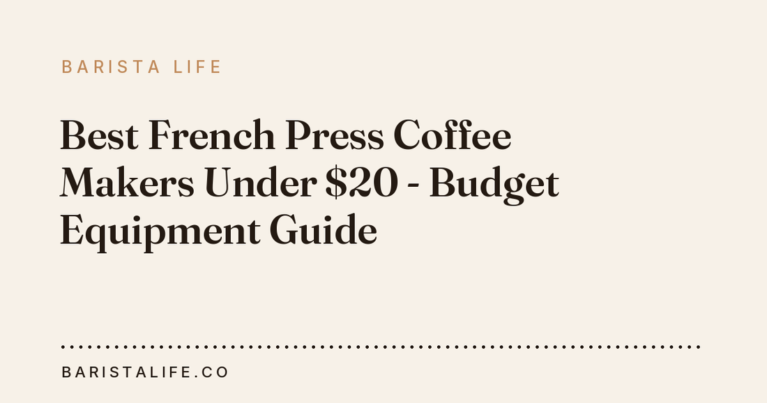 Best French Press Coffee Makers Under $20 - Budget Equipment Guide