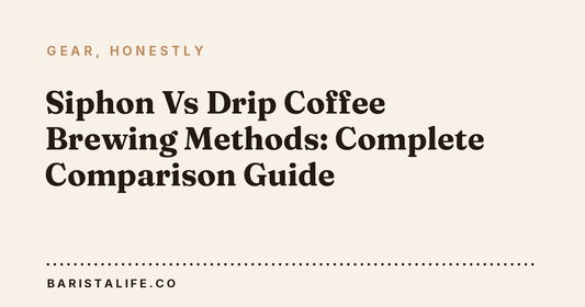 Siphon Vs Drip Coffee Brewing Methods: Complete Comparison Guide