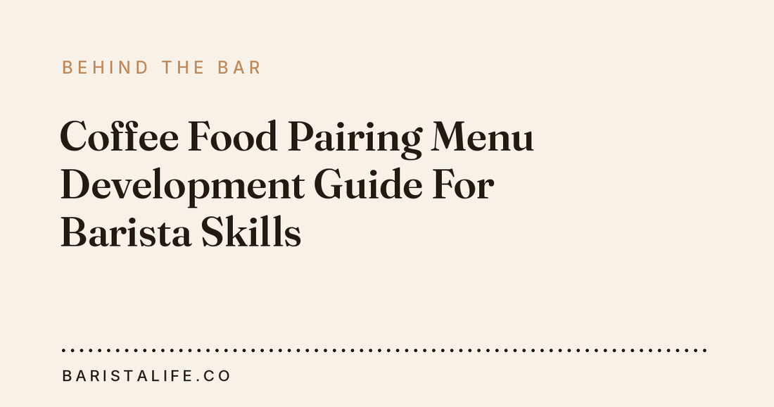 Coffee Food Pairing Menu Development Guide For Barista Skills