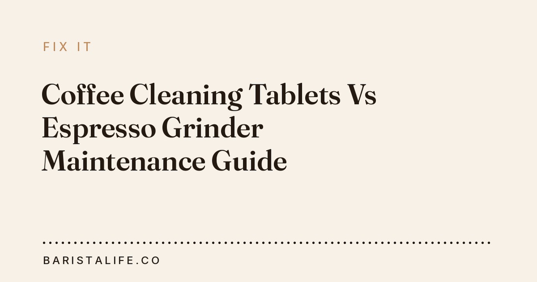 Coffee Cleaning Tablets Vs Espresso Grinder Maintenance Guide