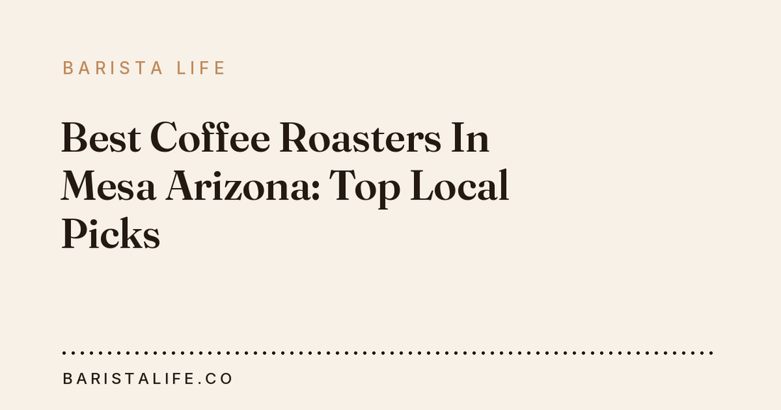 Best Coffee Roasters In Mesa Arizona: Top Local Picks