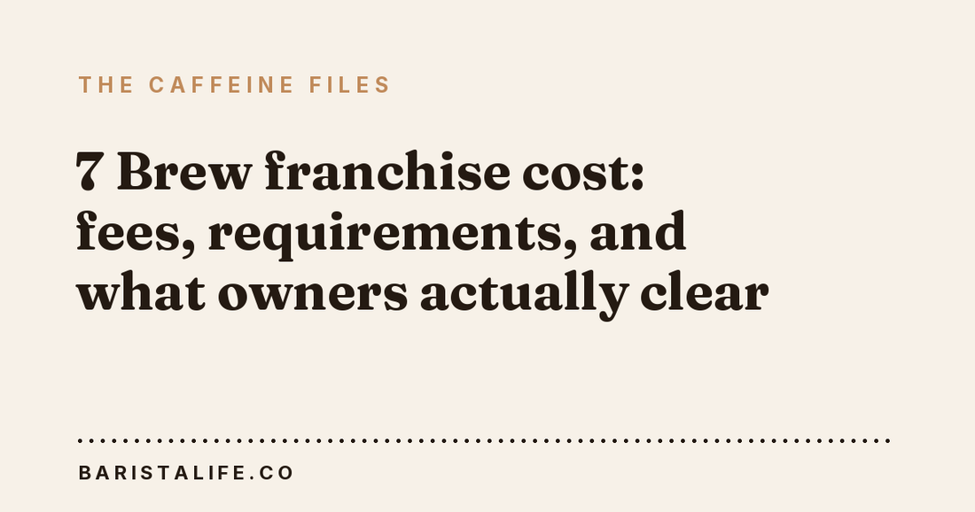 7 Brew franchise cost: fees, requirements, and what owners actually clear