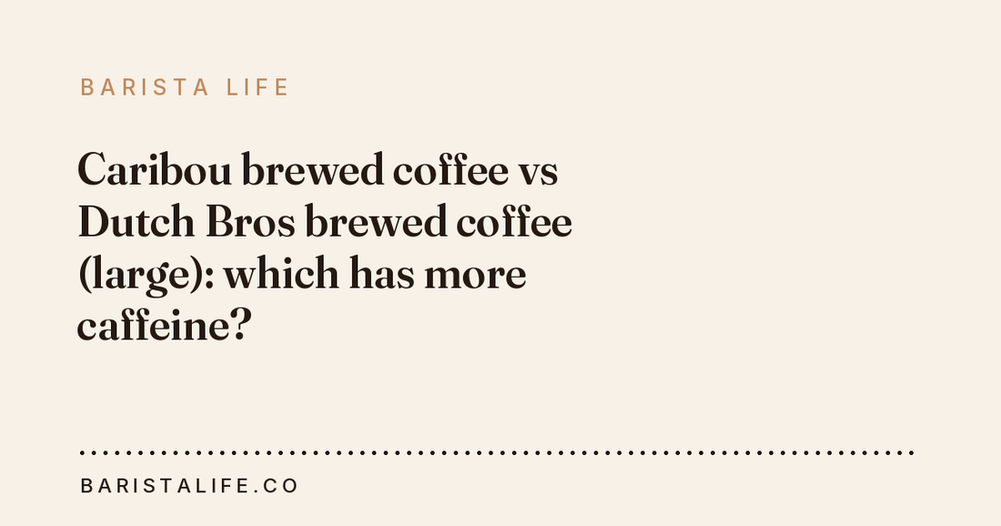 Caribou brewed coffee vs Dutch Bros brewed coffee (large): which has more caffeine?