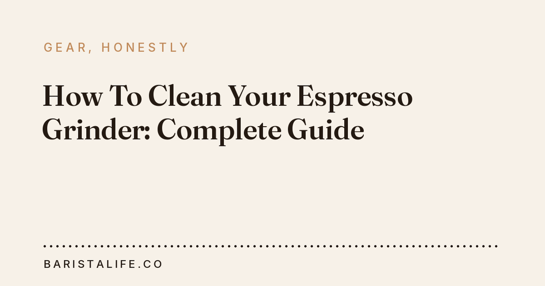 How To Clean Your Espresso Grinder: Complete Guide