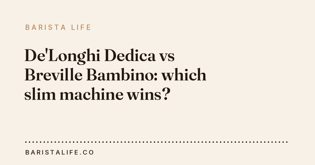 De'Longhi Dedica vs Breville Bambino: which slim machine wins?