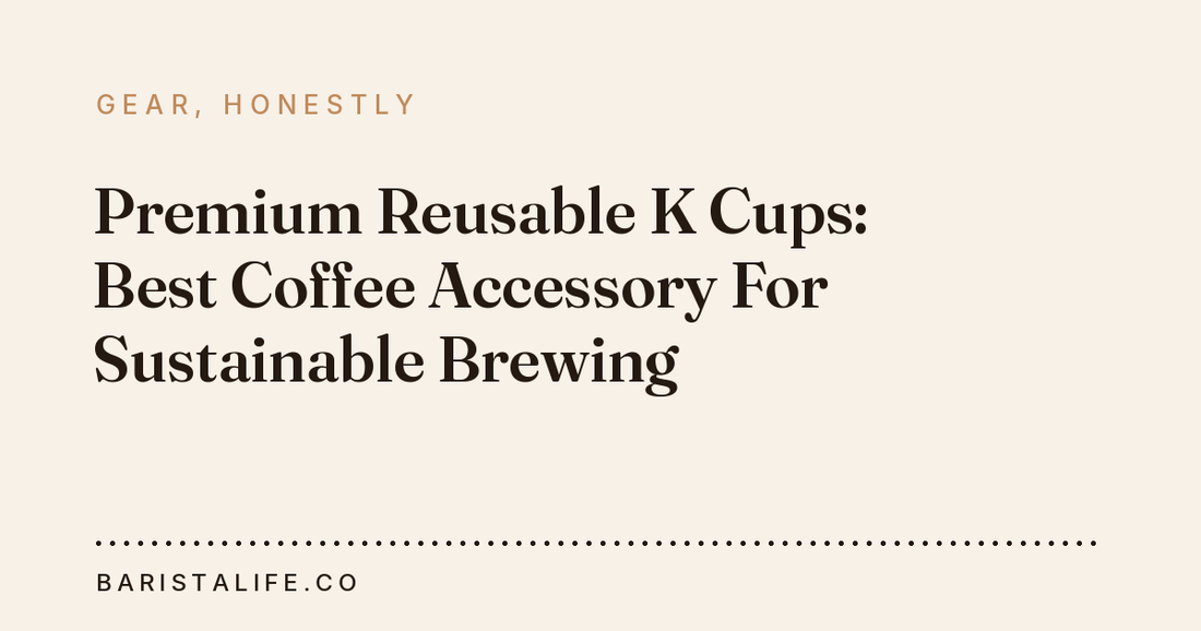 Premium Reusable K Cups: Best Coffee Accessory For Sustainable Brewing