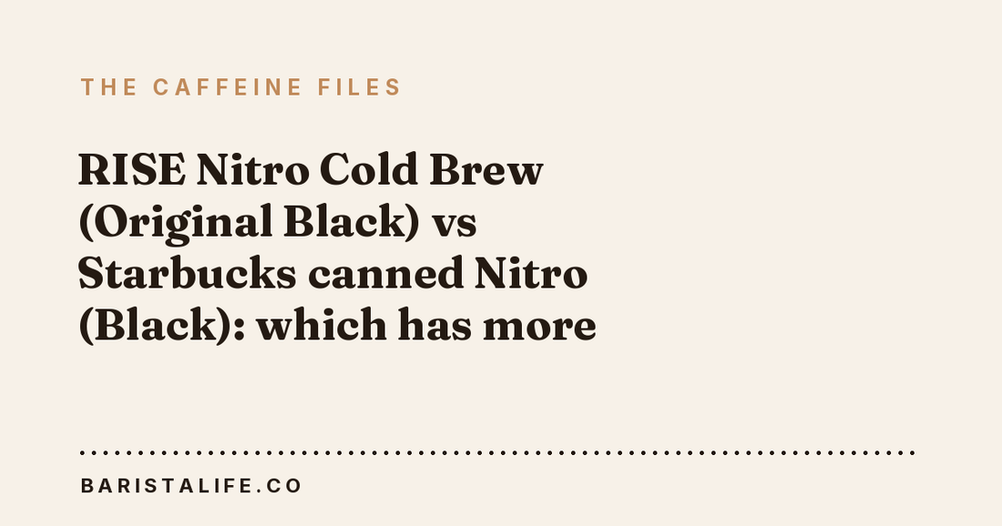 RISE Nitro Cold Brew (Original Black) vs Starbucks canned Nitro (Black): which has more caffeine?