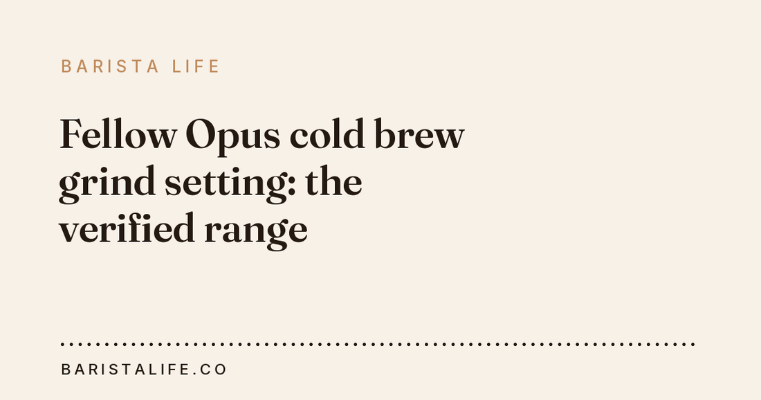 Fellow Opus cold brew grind setting: the verified range