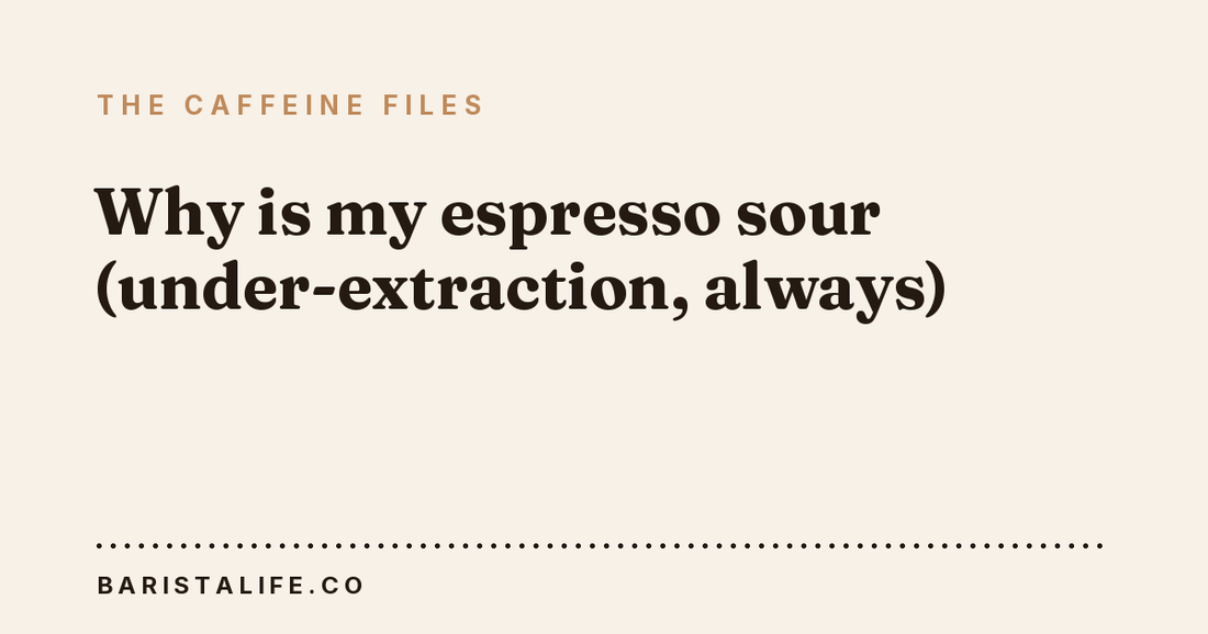 Why is my espresso sour (under-extraction, always)