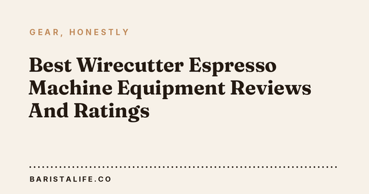 Best Wirecutter Espresso Machine Equipment Reviews And Ratings