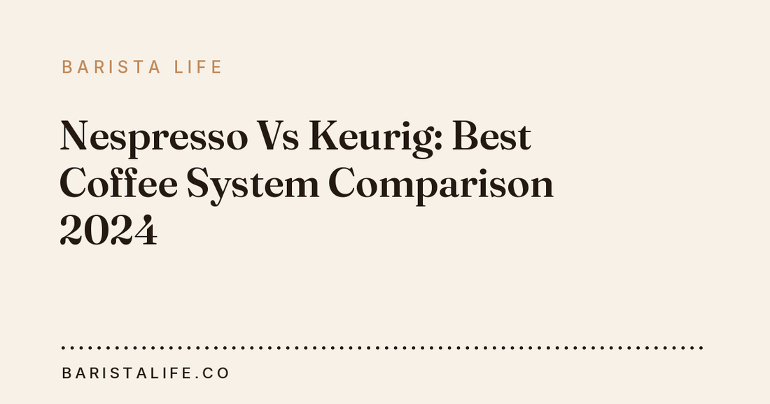 Nespresso Vs Keurig: Best Coffee System Comparison 2024